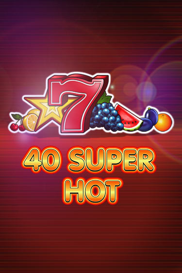 Играть в слот 40 Super Hot бесплатно онлайн | Азино Три Топора